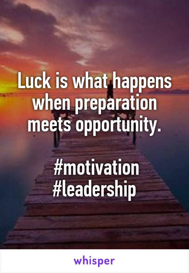 Luck is what happens when preparation meets opportunity.

 #motivation #leadership