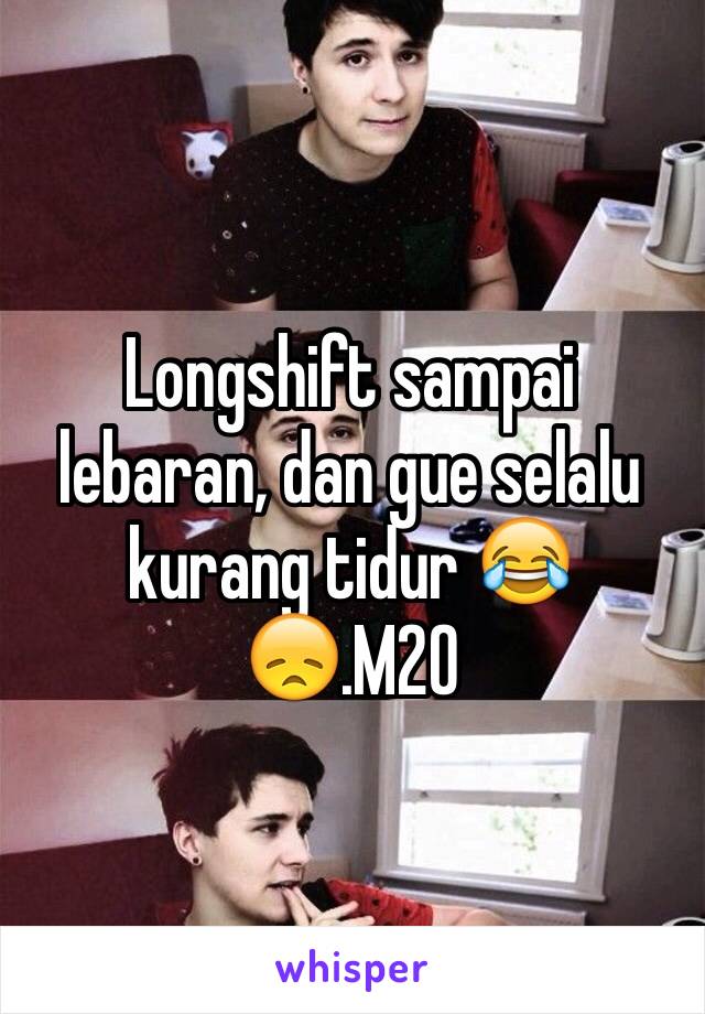 Longshift sampai lebaran, dan gue selalu kurang tidur 😂😞.M20