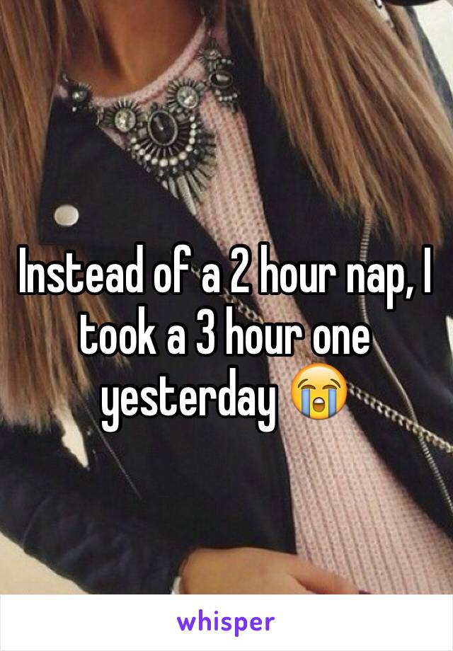 Instead of a 2 hour nap, I took a 3 hour one yesterday 😭