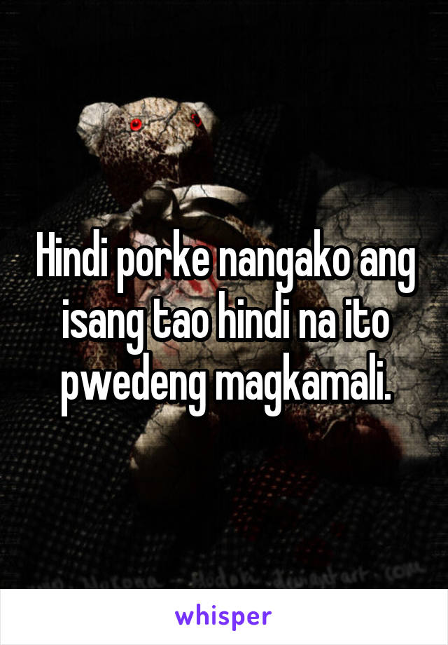 Hindi porke nangako ang isang tao hindi na ito pwedeng magkamali.