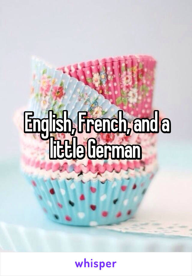 English, French, and a little German 