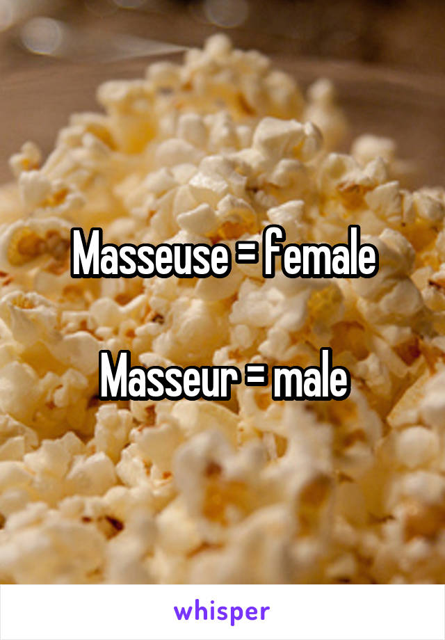 Masseuse = female

Masseur = male