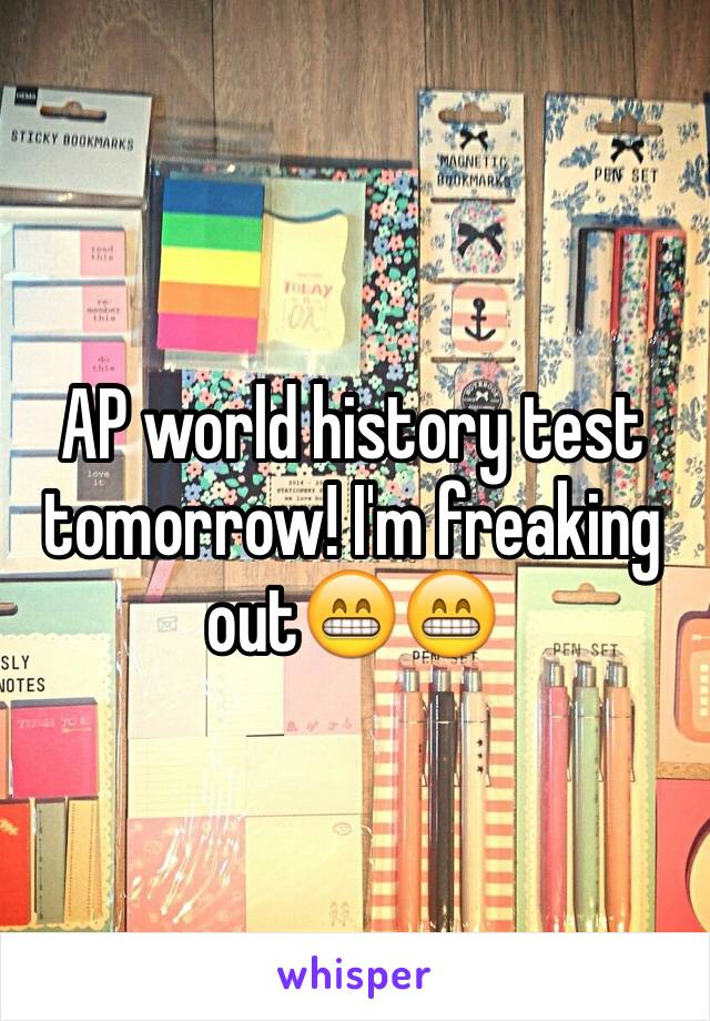 AP world history test tomorrow! I'm freaking out😁😁