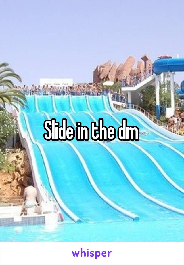 Slide in the dm 