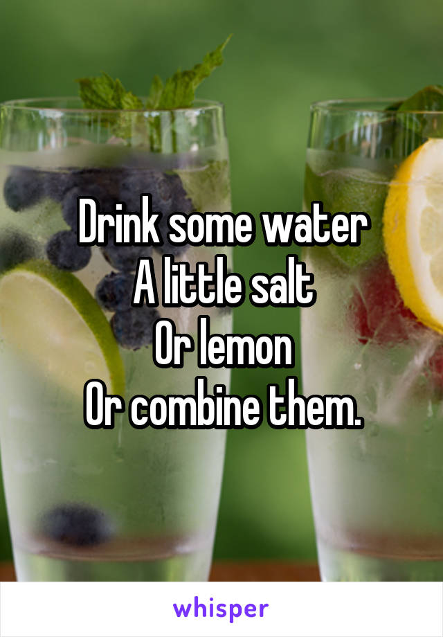 Drink some water
A little salt
Or lemon
Or combine them.