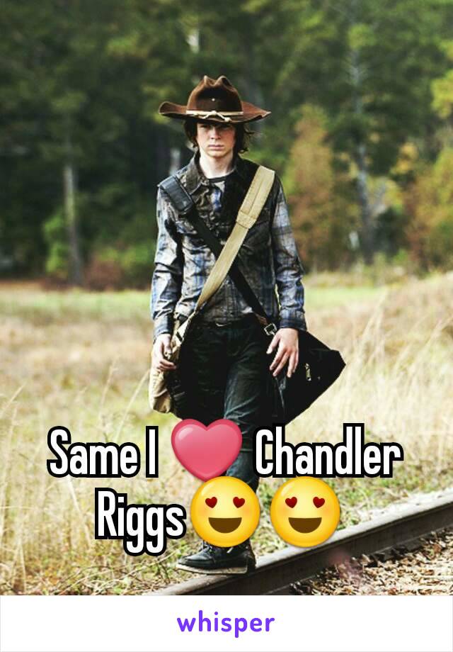 Same I ❤ Chandler Riggs😍😍 