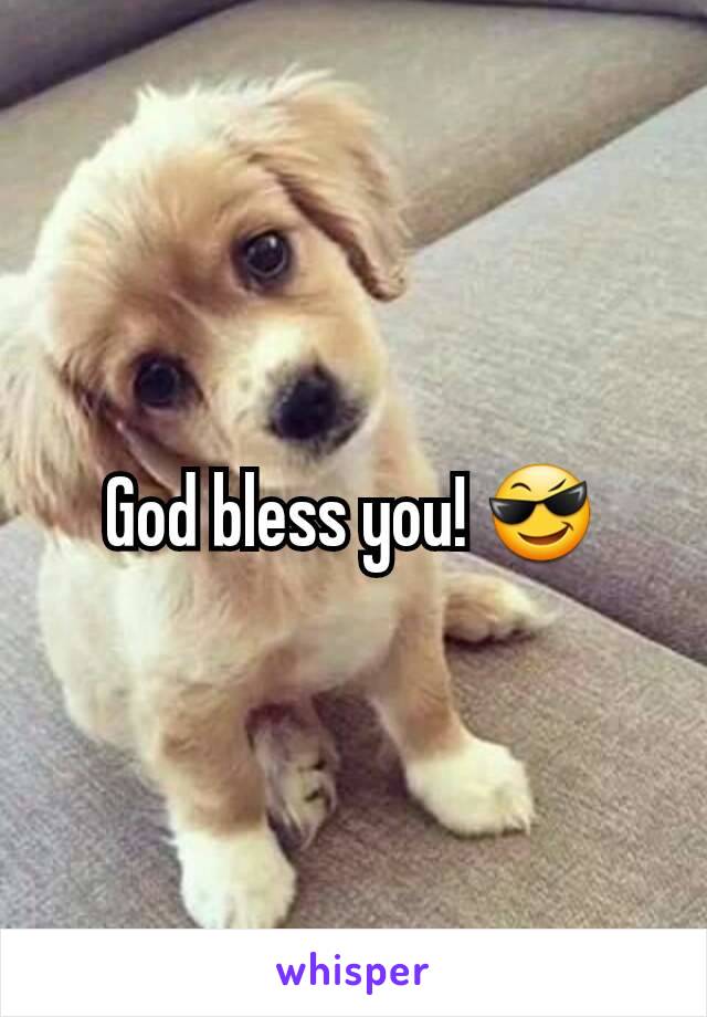 God bless you! 😎