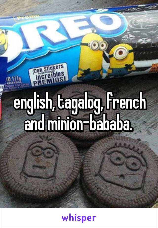 english, tagalog, french and minion-bababa. 