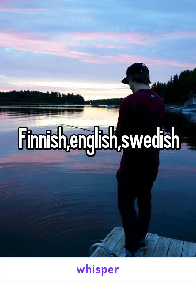 Finnish,english,swedish