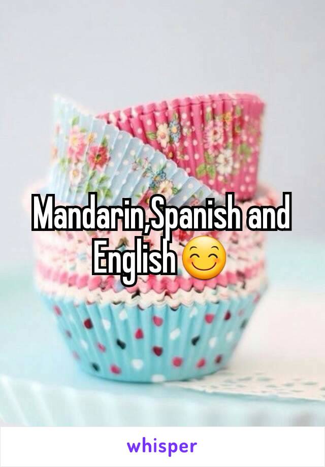 Mandarin,Spanish and English😊