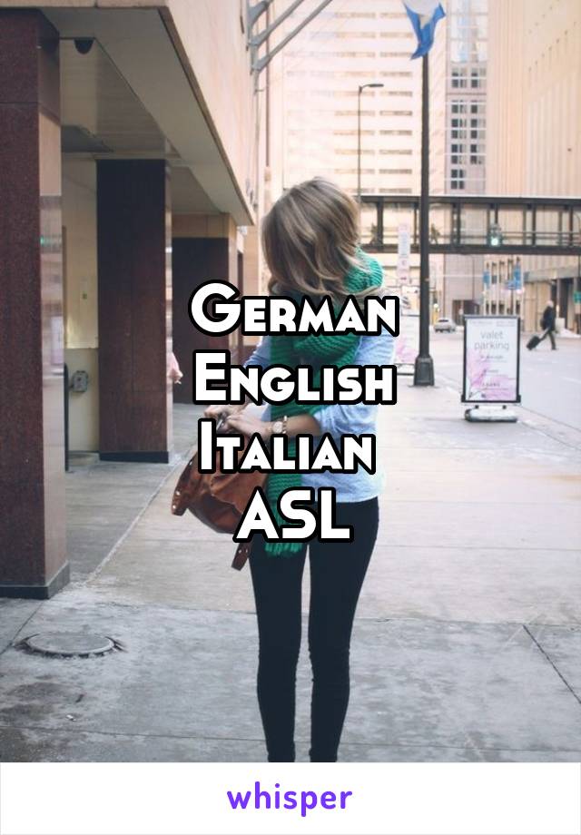 German
English
Italian 
ASL