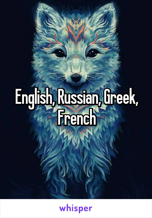 English, Russian, Greek, French