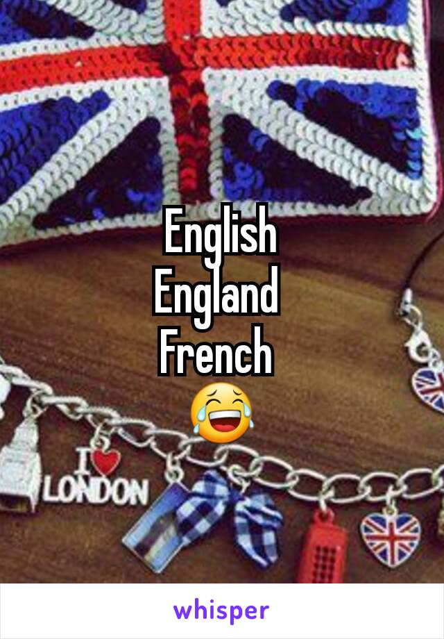 English
England 
French 
😂