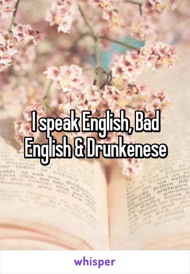 I speak English, Bad English & Drunkenese