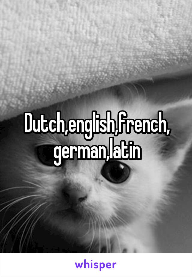 Dutch,english,french, german,latin