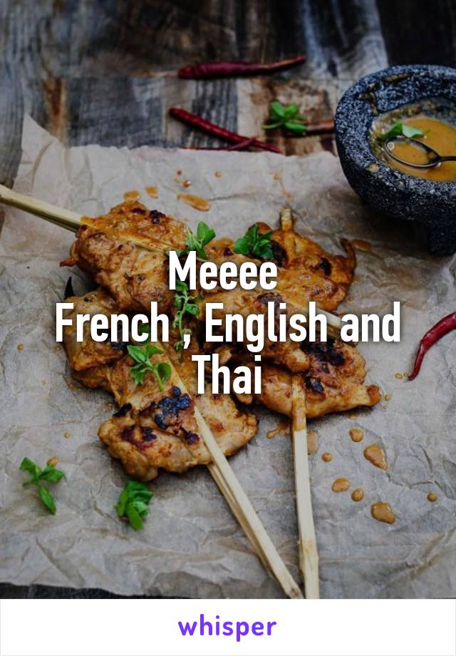 Meeee 
French , English and Thai