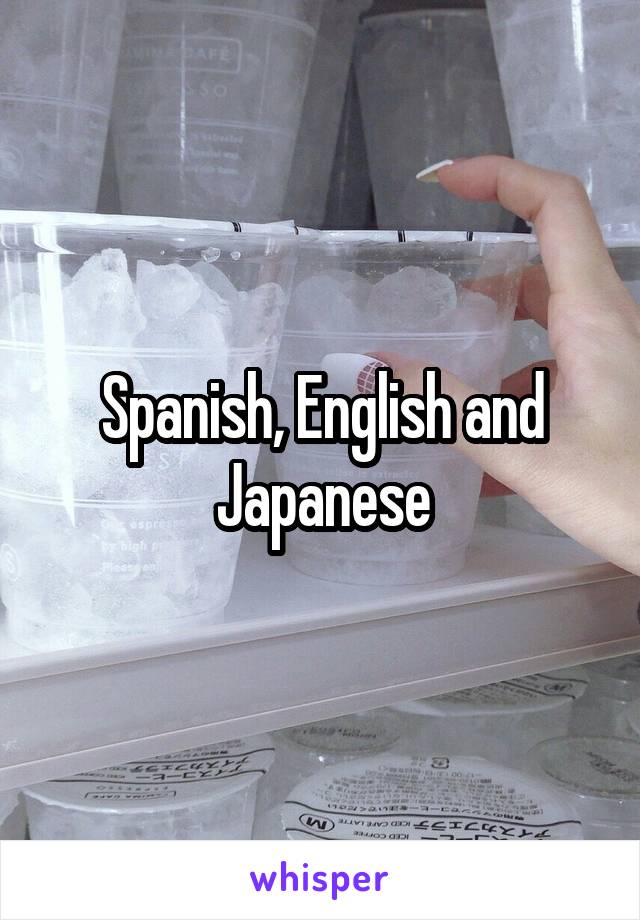 Spanish, English and Japanese