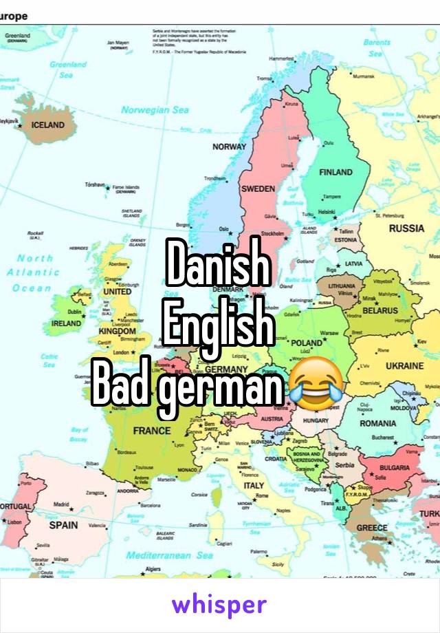 Danish
English
Bad german😂