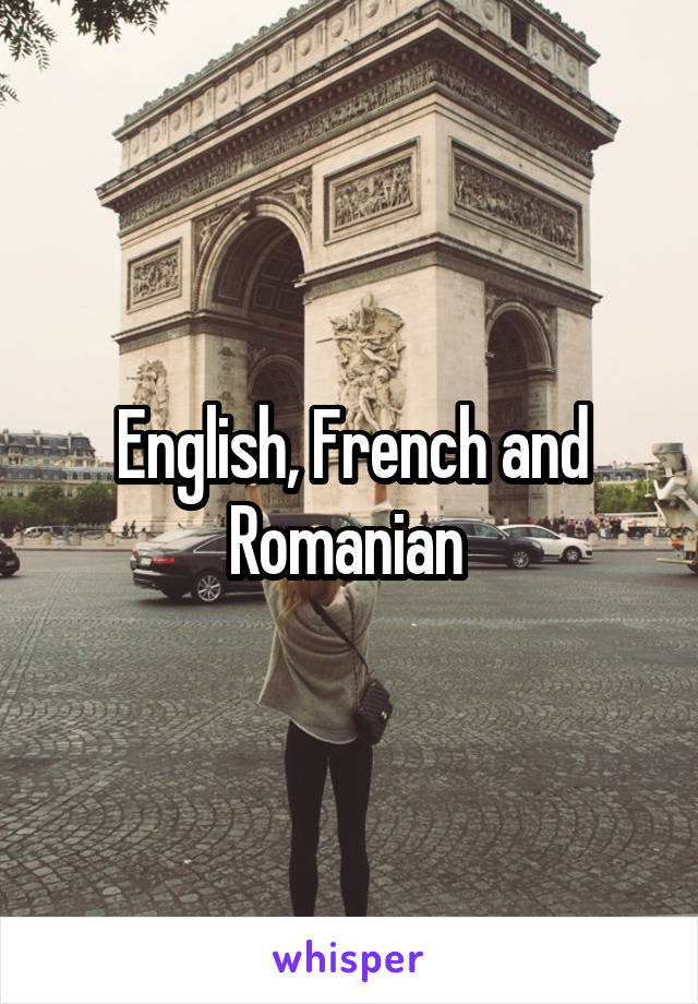 English, French and Romanian 