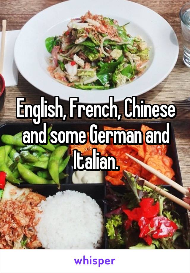 English, French, Chinese and some German and Italian.