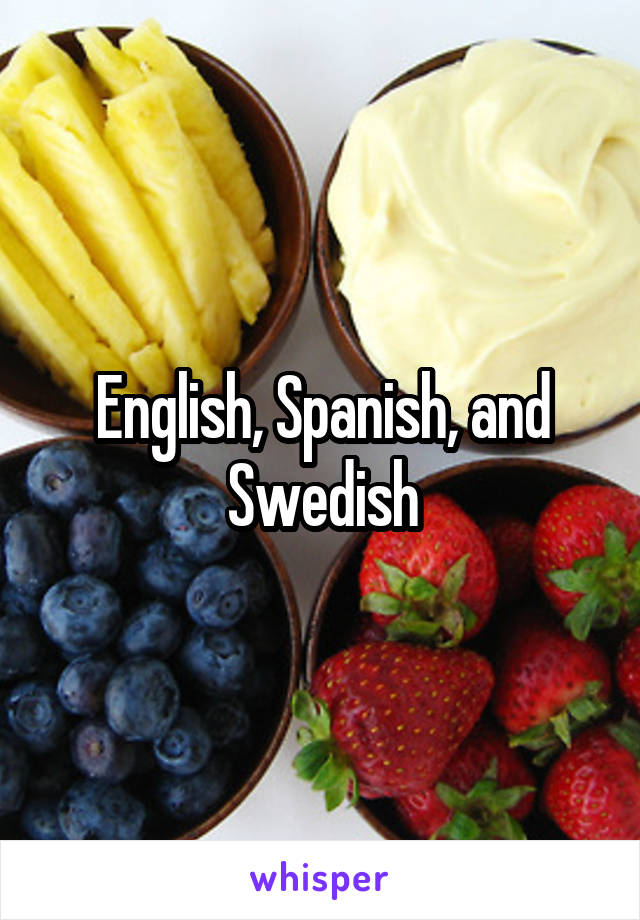 English, Spanish, and Swedish