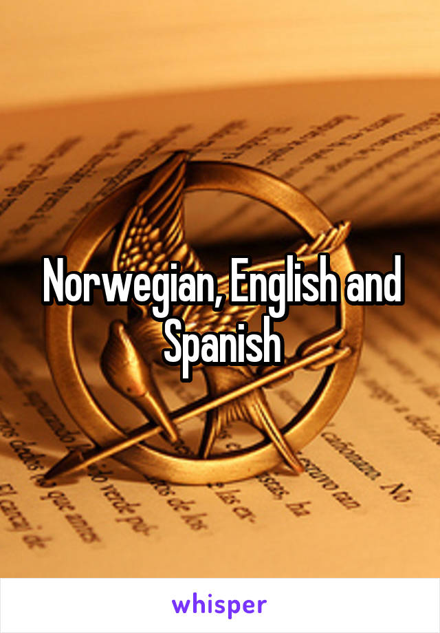 Norwegian, English and Spanish