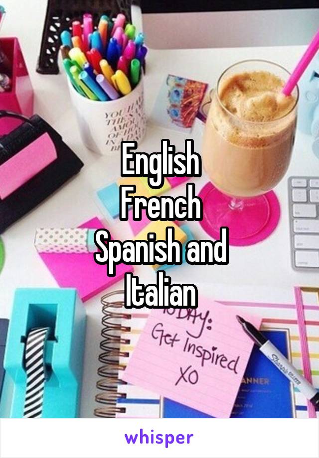 English
French
Spanish and
Italian