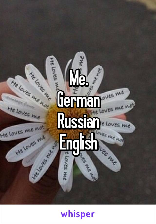 Me.
German
Russian
English