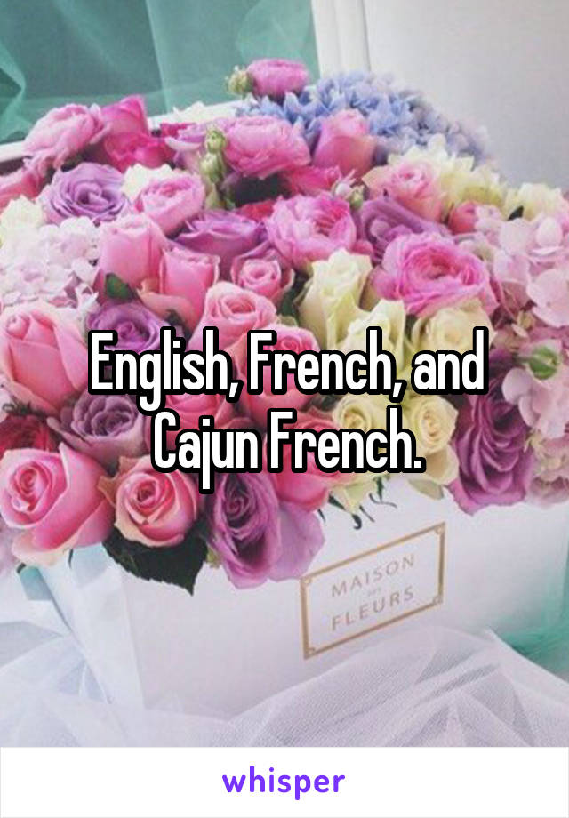 English, French, and Cajun French.