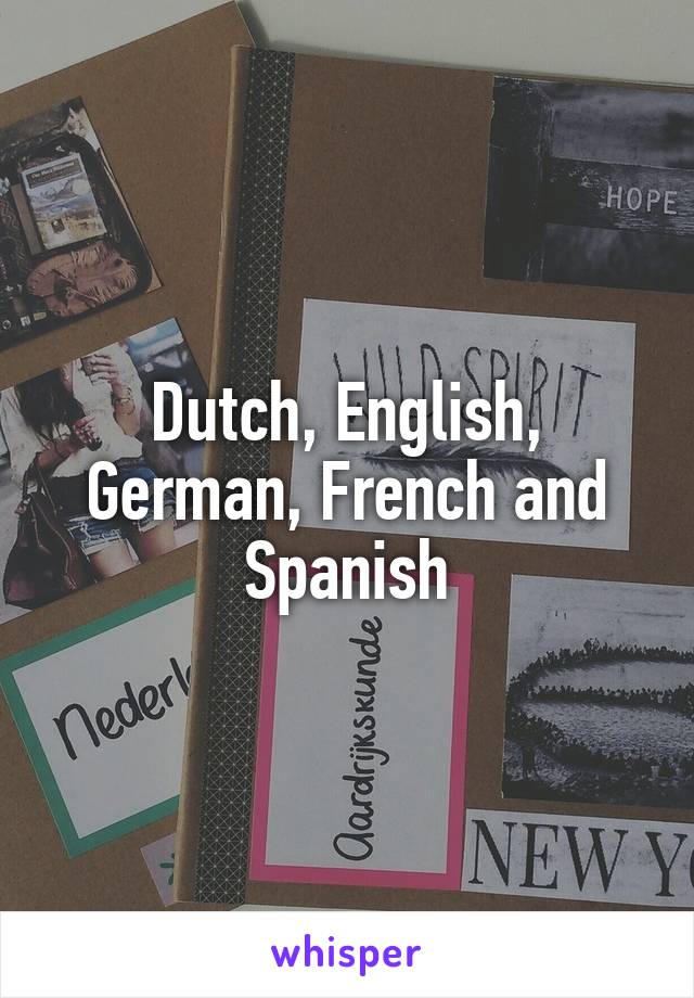 Dutch, English, German, French and Spanish