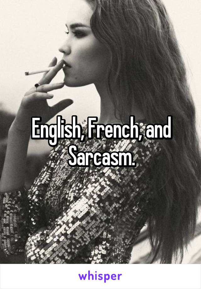 English, French, and Sarcasm.