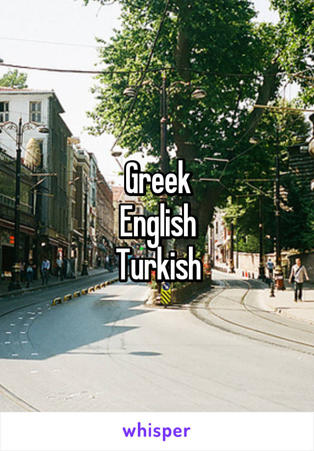 Greek
English
Turkish