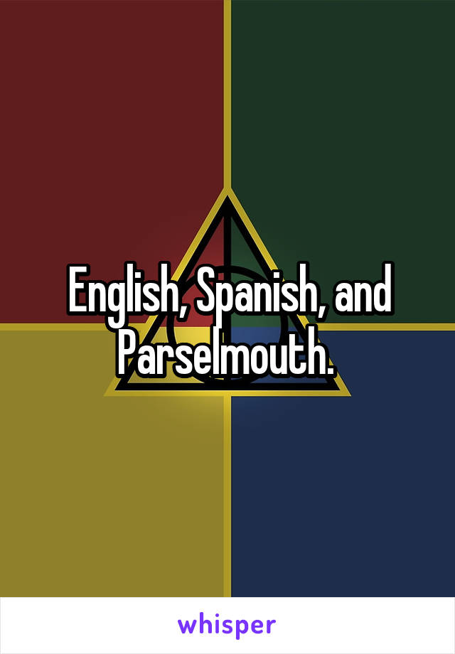 English, Spanish, and Parselmouth. 