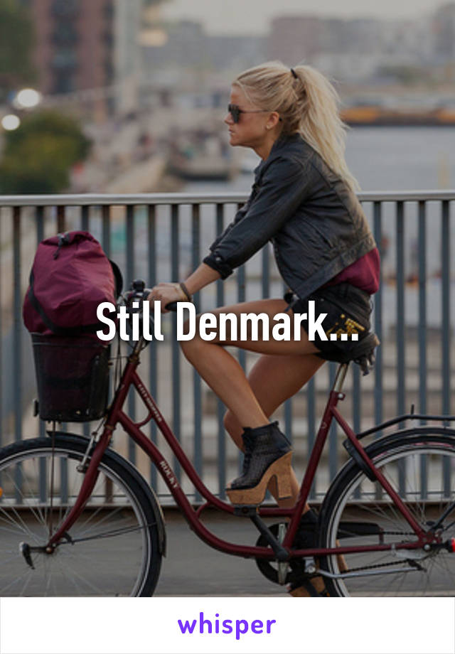 Still Denmark...