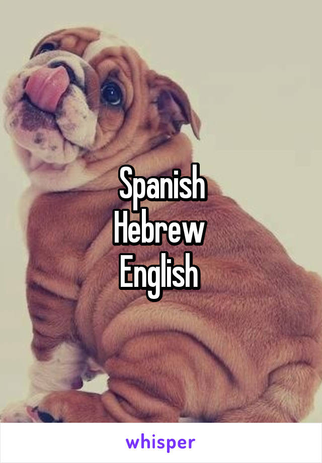 Spanish
Hebrew 
English 