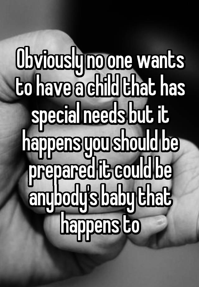 obviously-no-one-wants-to-have-a-child-that-has-special-needs-but-it