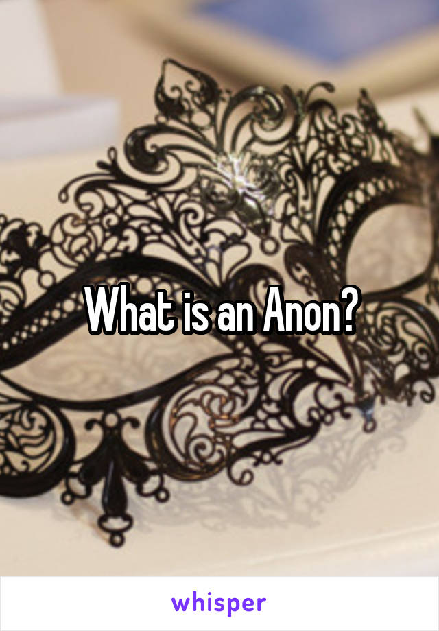 What is an Anon?