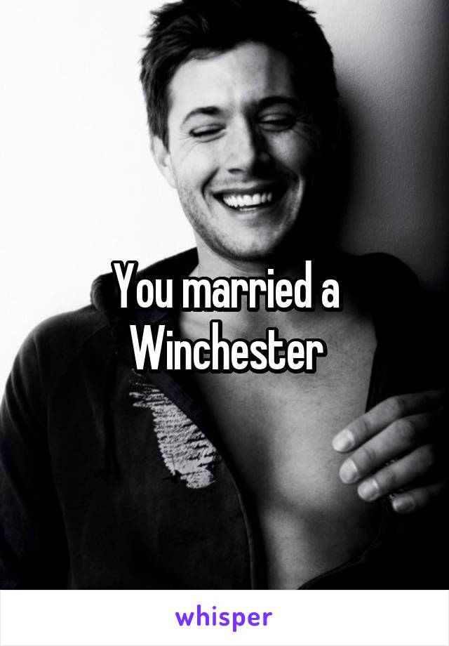 You married a Winchester