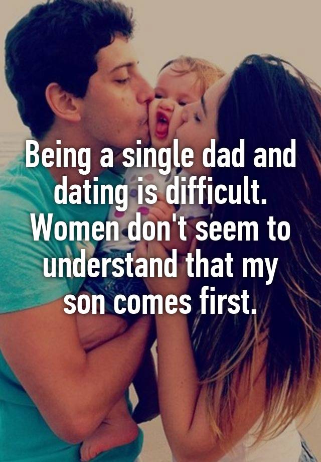 Being a single dad and dating is difficult. Women don