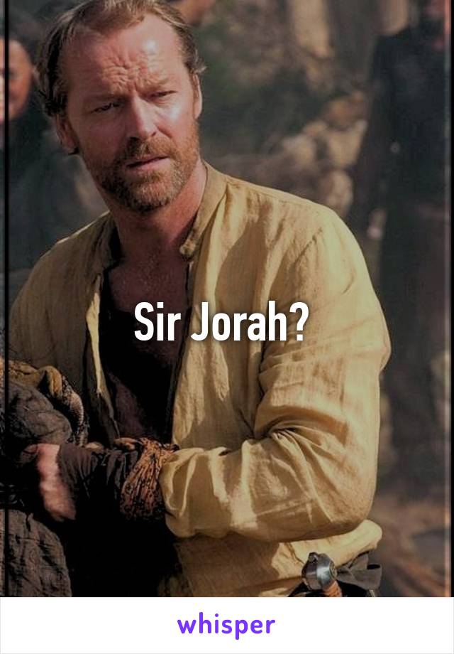 Sir Jorah? 