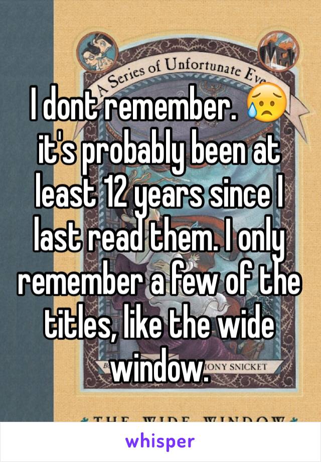 I dont remember. 😥 it's probably been at least 12 years since I last read them. I only remember a few of the titles, like the wide window. 