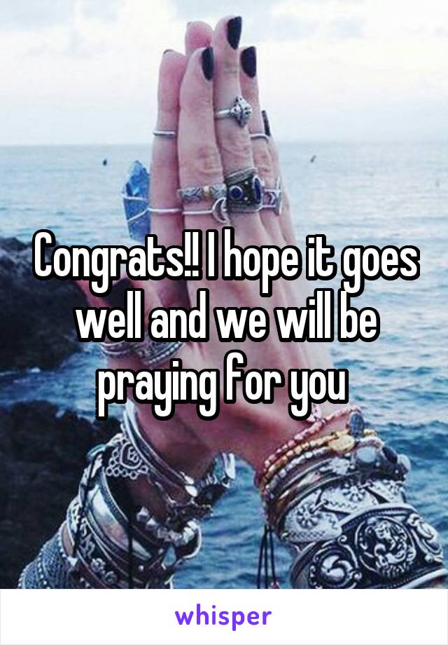 Congrats!! I hope it goes well and we will be praying for you 