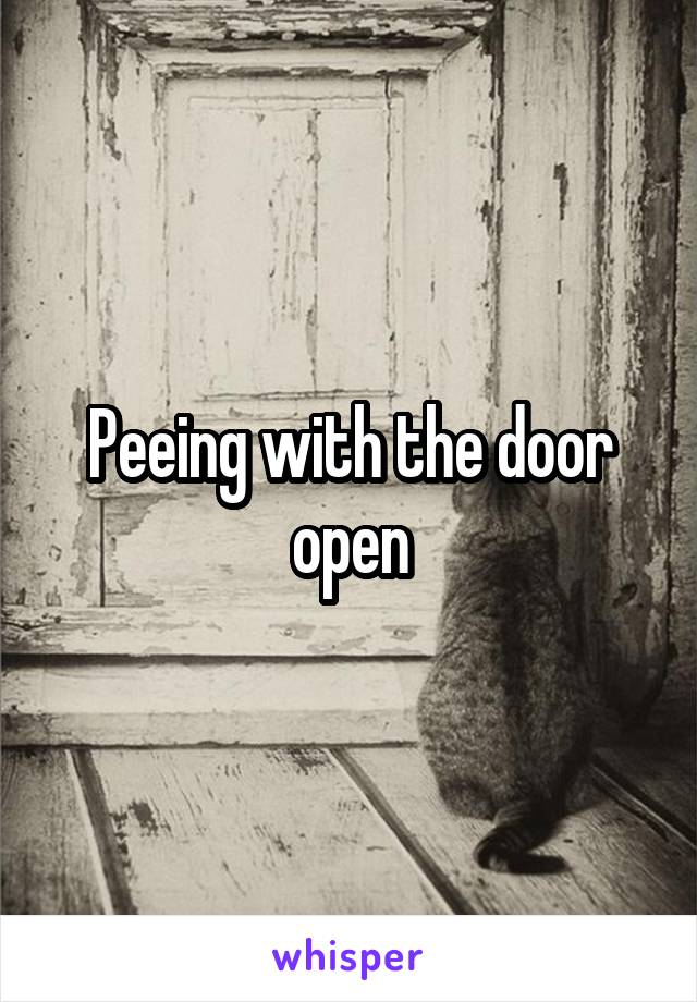 Peeing with the door open