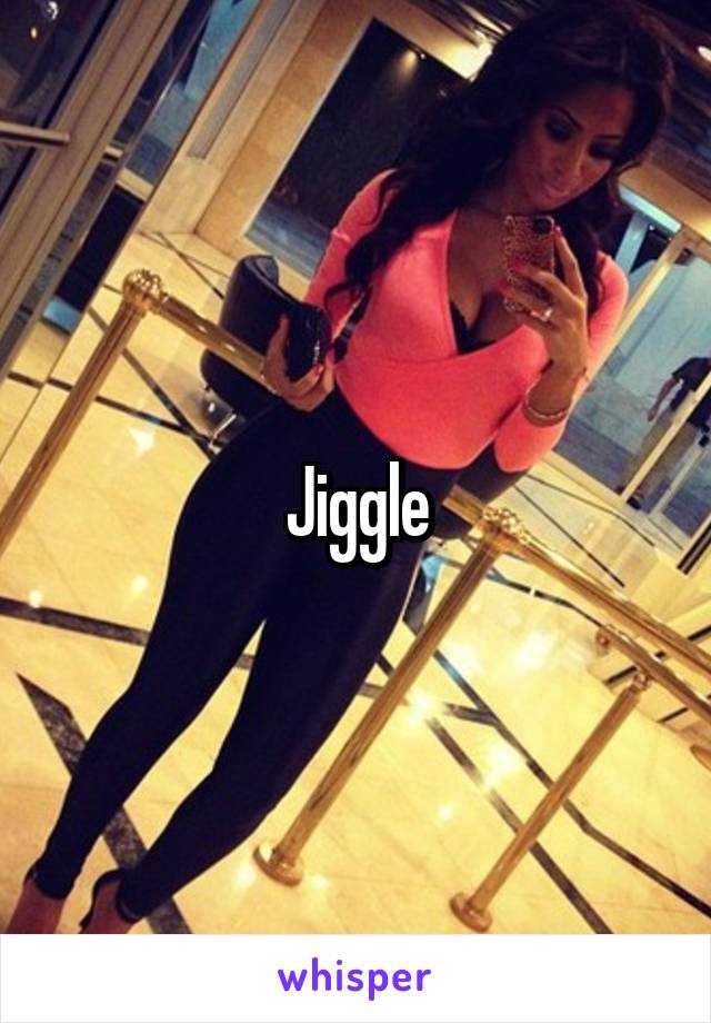 Jiggle