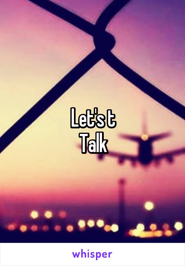 Let's t
Talk