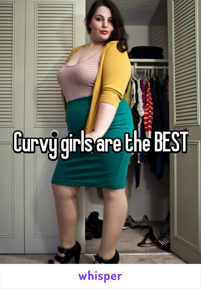 Curvy girls are the BEST