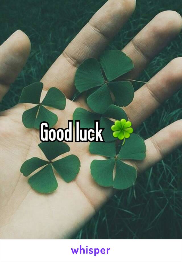 Good luck 🍀 