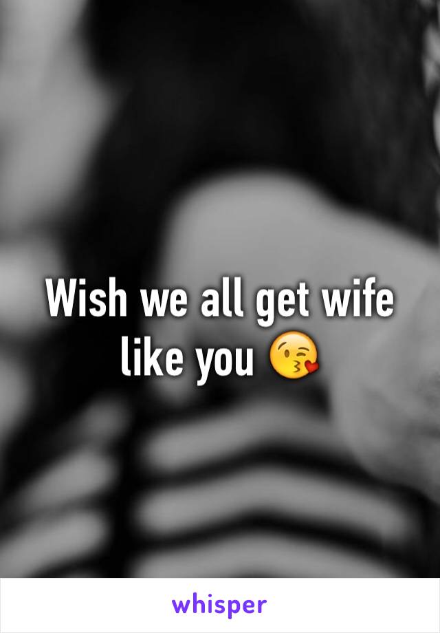 Wish we all get wife like you 😘