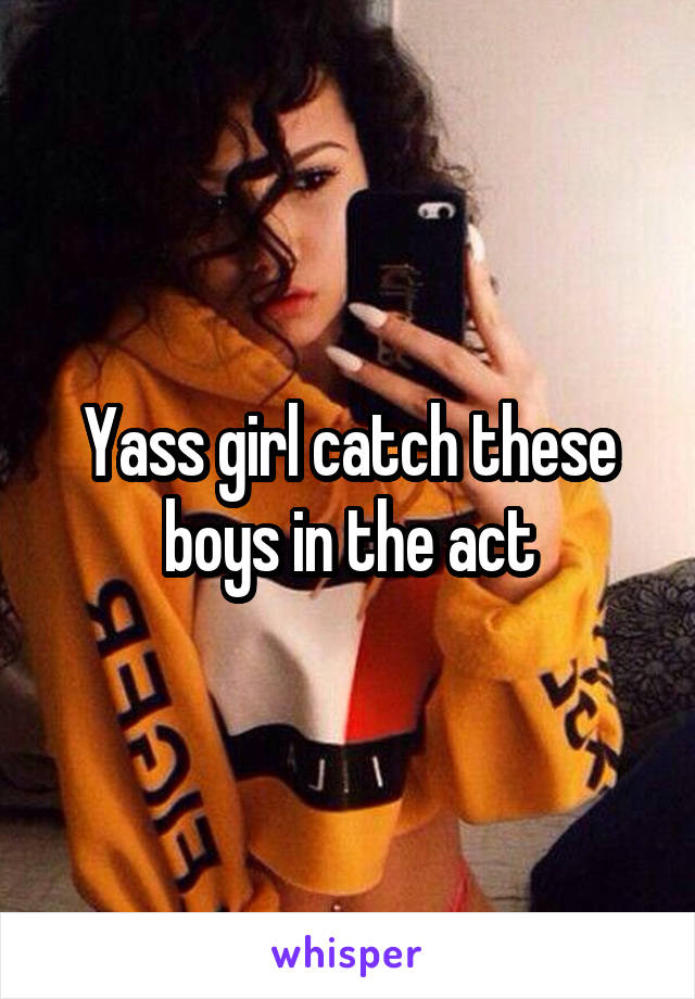 Yass girl catch these boys in the act