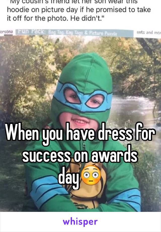 When you have dress for success on awards day😳